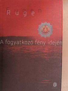 Eugen Ruge - A fogyatkozó fény idején [antikvár]