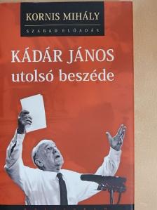 Kornis Mihály - Kádár János utolsó beszéde [antikvár]