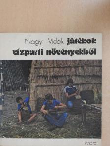 Nagy Mari - Játékok vízparti növényekből [antikvár]