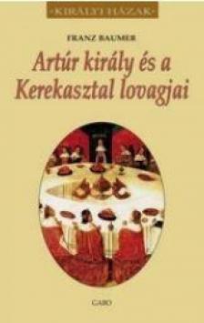 BAUMER, FRANZ - Artúr király és a Kerekasztal lovagjai [antikvár]