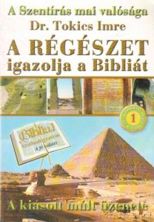 Tokics Imre dr. - A régészet igazolja a Bibliát [antikvár]