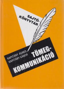 Kapitány Ágnes, Kapitány Gábor - A tömegkommunikáció szimbolikus üzenetei [antikvár]
