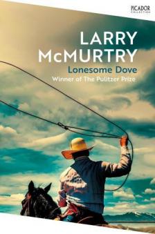 Larry McMurtry - Lonesome Dove: A powerful adventure and love story set in the American West