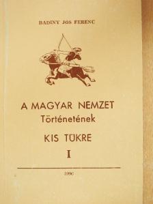 Badiny Jós Ferenc - A Magyar Nemzet Történetének Kis tükre I. [antikvár]