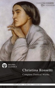 ROSSETTI, CHRISTINA - Delphi Complete Works of Christina Rossetti (Illustrated) [eKönyv: epub, mobi]