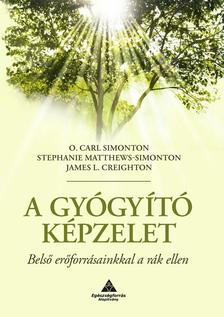 O. Carl Simonton, Stephanie Matthews-Simonton, James L. Creighton - A gyógyító képzelet -Belső erőforrásaink a rák ellen