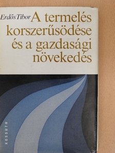 Erdős Tibor - A termelés korszerűsödése és a gazdasági növekedés [antikvár]