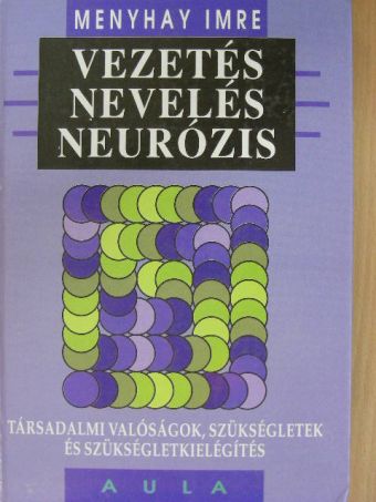 Menyhay Imre - Vezetés, nevelés, neurózis [antikvár]