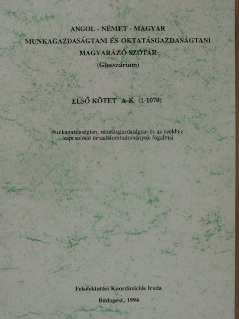 Angol-német-magyar munkagazdaságtani és oktatásgazdaságtani magyarázó szótár 1. (töredék) [antikvár]