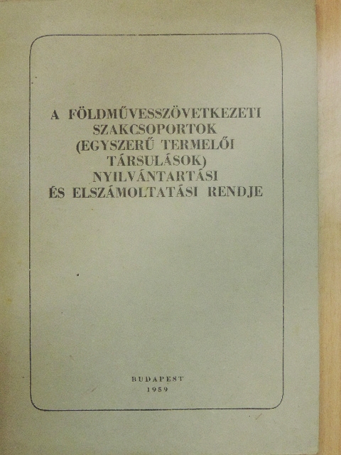 Török László - A földművesszövetkezeti szakcsoportok (egyszerű termelői társulások) nyilvántartási és elszámoltatási rendje [antikvár]