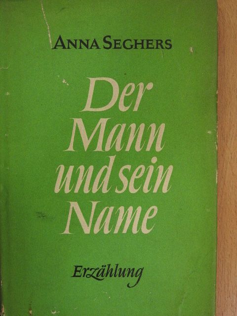 Anna Seghers - Der Mann und sein Name [antikvár]