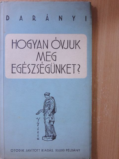 Dr. Darányi Gyula - Hogyan óvjuk meg egészségünket? [antikvár]