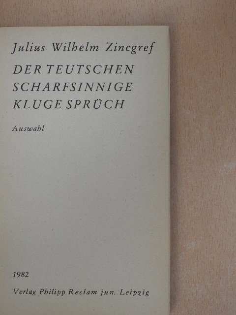 Julius Wilhelm Zincgref - Der Teutschen scharfsinnige kluge Sprüch [antikvár]