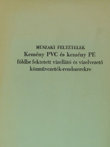 Borbély József - Műszaki feltételek kemény PVC és kemény PE földbe fektetett vízellátó és vízelvezető közművezeték rendszerekre [antikvár]