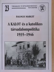 Balogh Margit - A KALOT és a katolikus társadalompolitika [antikvár]
