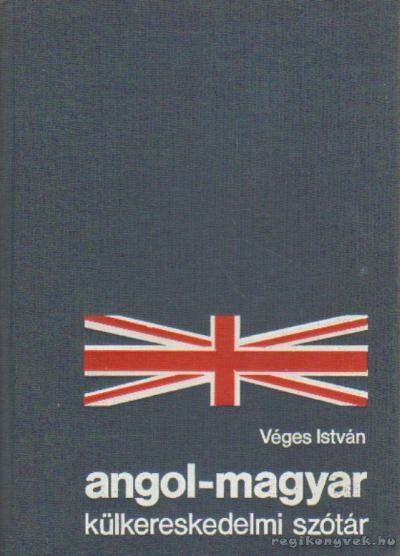 VÉGES ISTVÁN - Angol-magyar külkereskedelmi szótár [antikvár]