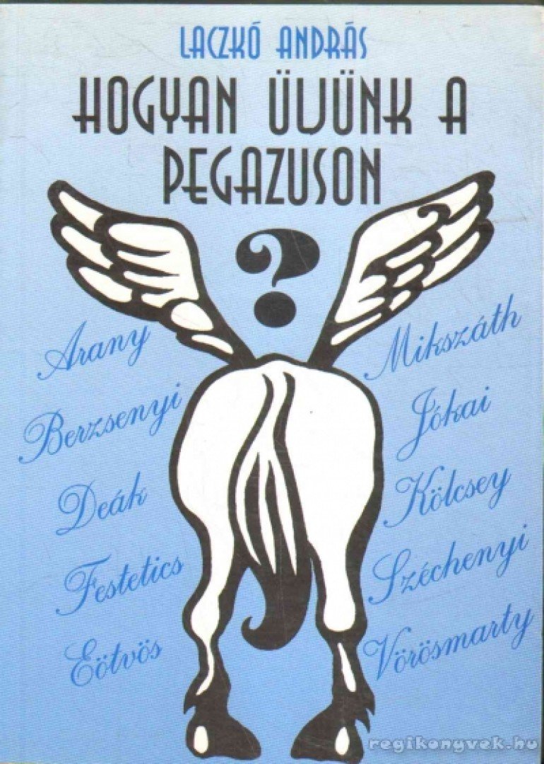 Laczkó András - Hogyan üljünk a pegazuson? [antikvár]