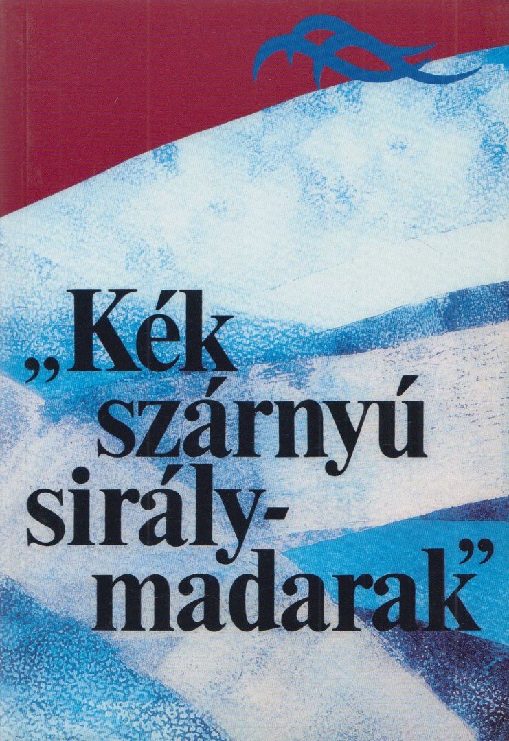 Kelecsényi László  (szerk.) - „Kék ​szárnyú sirálymadarak” [antikvár]