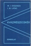 Kaganov, M. I., Lifsic, I. M. - Kvázirészecskék [antikvár]