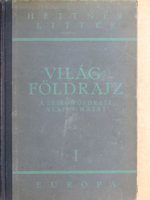 Dr. Hettner Alfréd - A leíró földrajz alapvonalai I. [antikvár]
