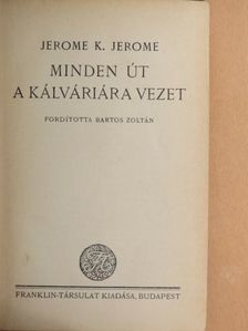 Jerome K. Jerome - Minden út a Kálváriára vezet [antikvár]
