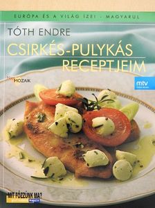 Tóth Endre - Csirkés-pulykás receptjeim [antikvár]