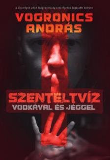 Vogronics András - Szenteltvíz vodkával és jéggel [antikvár]