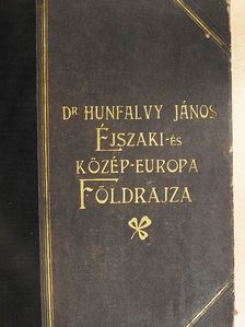 Dr. Hunfalvy János - Éjszaki- és Közép-Európa földrajza [antikvár]