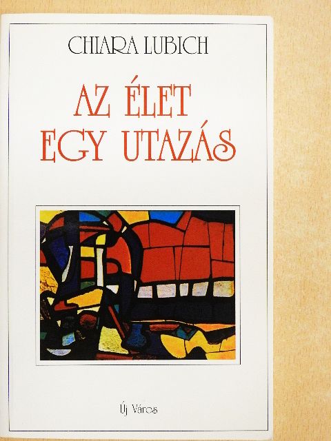 Chiara Lubich - Az élet egy utazás [antikvár]