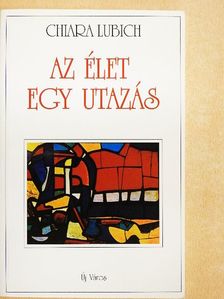 Chiara Lubich - Az élet egy utazás [antikvár]