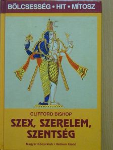 Clifford Bishop - Szex, szerelem, szentség [antikvár]