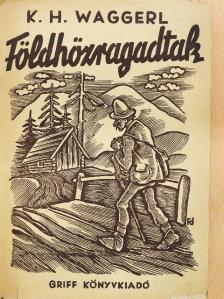 Karl Heinrich Waggerl - Földhözragadtak [antikvár]