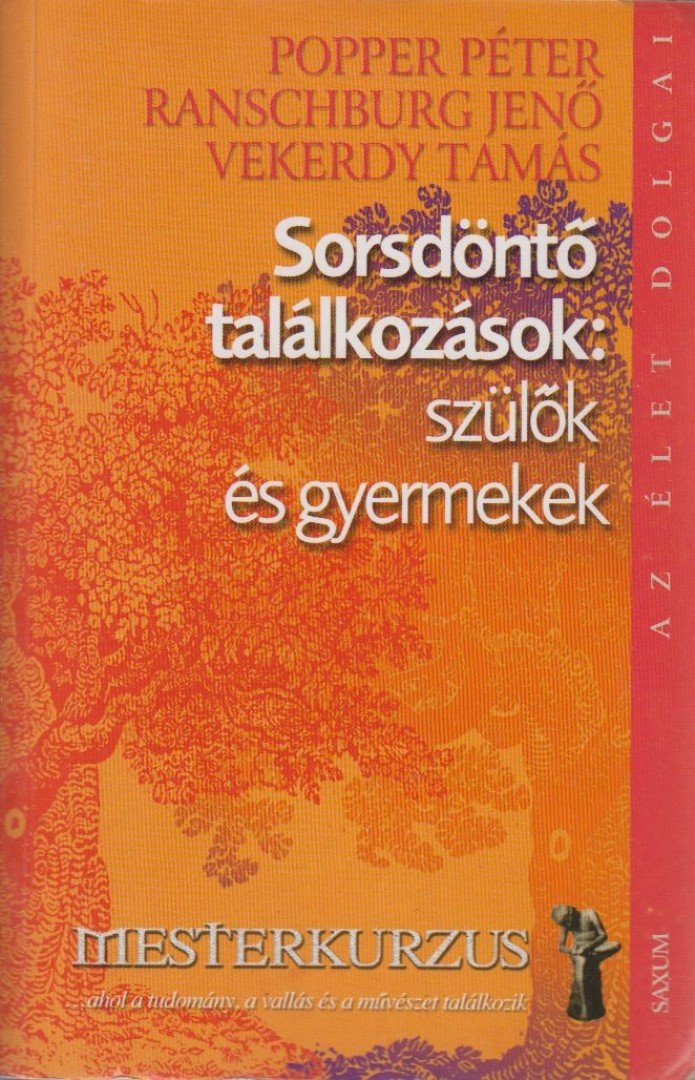 Popper Péter, Ranschburg Jenő, Vekerdy Tamás - Sorsdöntő találkozások: szülők és gyermekek [antikvár]