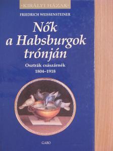 Friedrich Weissensteiner - Nők a Habsburgok trónján [antikvár]