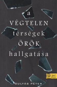 Gulyás Péter - A végtelen térségek örök hallgatása [antikvár]