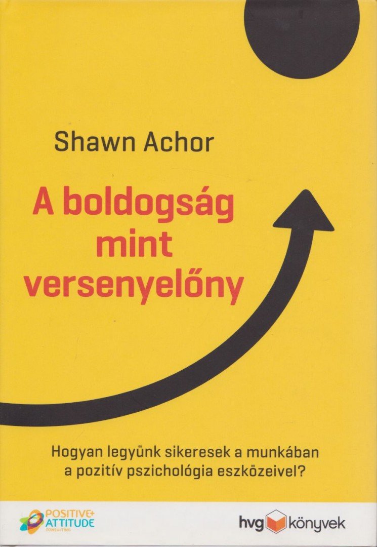 Shawn Achor - A boldogság mint versenyelőny [antikvár]