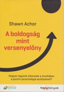Shawn Achor - A boldogság mint versenyelőny [antikvár]