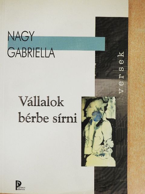 Nagy Gabriella - Vállalok bérbe sírni [antikvár]