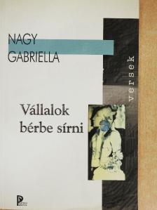 Nagy Gabriella - Vállalok bérbe sírni [antikvár]