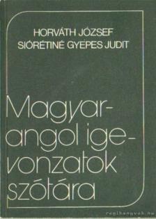Horváth József, Siórétiné Gyepes Judit - Magyar-angol igevonzatok szótára [antikvár]
