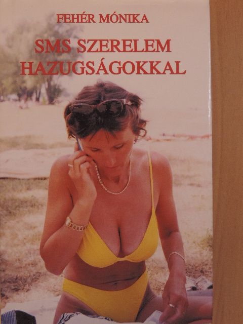 Fehér Mónika - SMS szerelem hazugságokkal [antikvár]