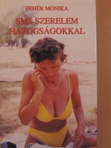 Fehér Mónika - SMS szerelem hazugságokkal [antikvár]