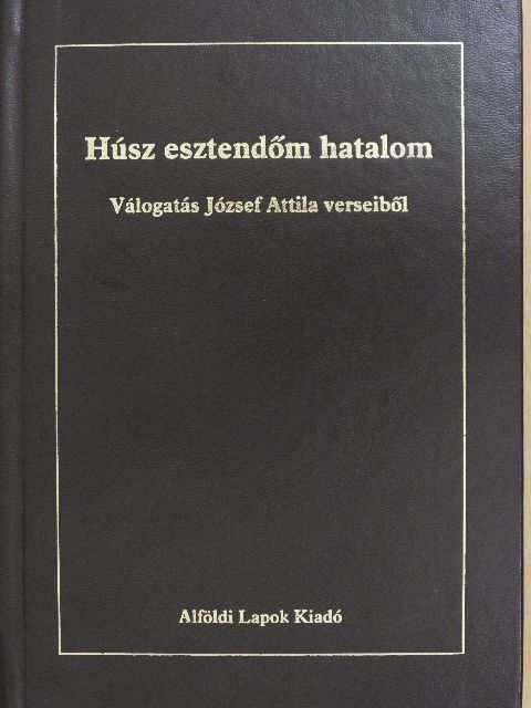 József Attila - Húsz esztendőm hatalom [antikvár]