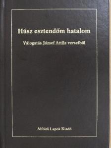 József Attila - Húsz esztendőm hatalom [antikvár]