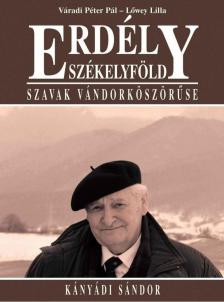 Váradi Péter Pál, Lőwey Lilla - Erdély - Székelyföld - Szavak vándorköszörűse [antikvár]