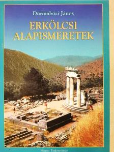 Dörömbözi János - Erkölcsi alapismeretek [antikvár]