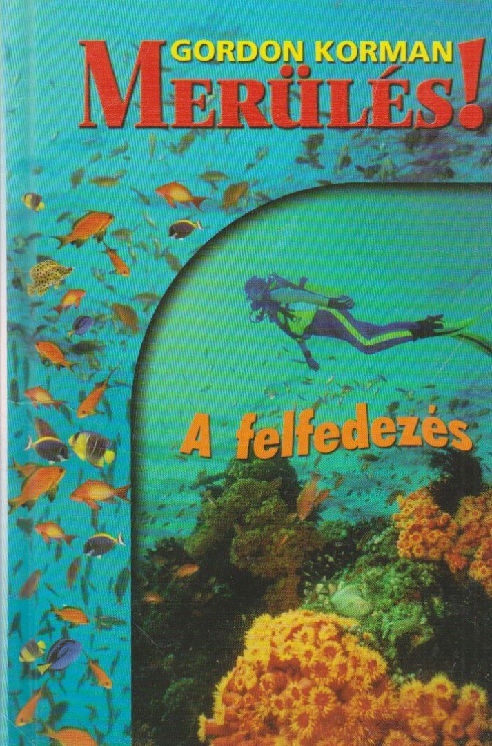 Gordon Korman - A felfedezés - Merülés 1. [antikvár]