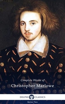 CHRISTOPHER MARLOWE - Delphi Complete Works of Christopher Marlowe (Illustrated) [eKönyv: epub, mobi]