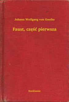 Johann Wolfgang Goethe - Faust, czê¶æ pierwsza [eKönyv: epub, mobi]