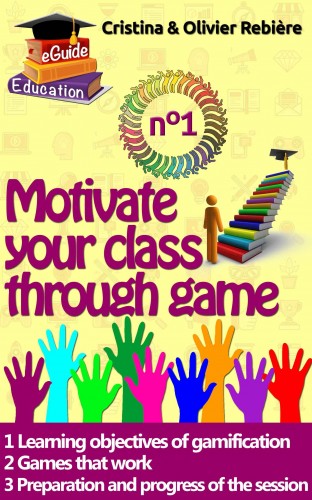 Olivier Rebiere Cristina Rebiere, - Motivate your class through game n°1 [eKönyv: epub, mobi]